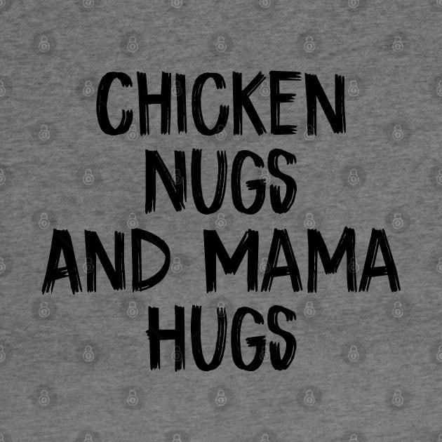 Chicken Nugs And Mama Hugs by TIHONA